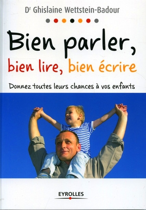 Emprunter Bien parler, bien lire, bien écrire. Donnez toutes leurs chances à vos enfants livre
