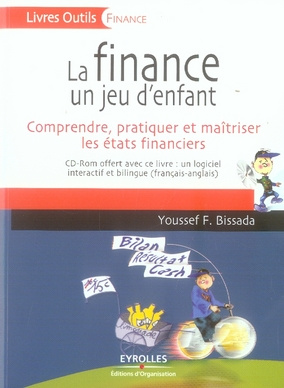 Emprunter La finance un jeu d'enfant. Comprendre, pratiquer et maîtriser les états financiers, 3e édition, ave livre