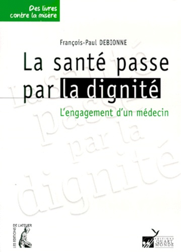Emprunter LA SANTE PASSE PAR LA DIGNITE. L'engagement d'un médecin livre