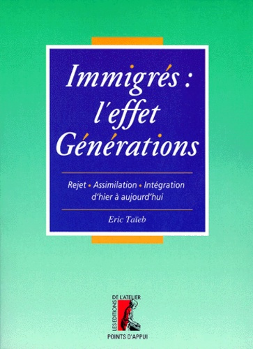 Emprunter IMMIGRES. L'EFFET GENERATIONS. Rejet, assimilation, intégration d'hier à aujourd'hui livre