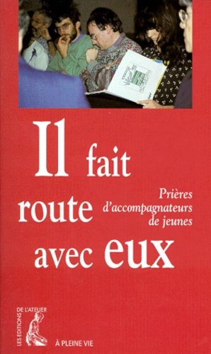 Emprunter IL FAIT ROUTE AVEC EUX. Prières d'accompagnateurs de jeunes livre