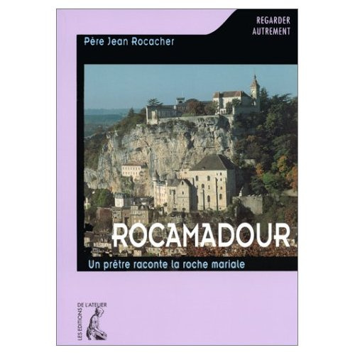 Emprunter ROCAMADOUR. Un prêtre raconte la roche mariale livre