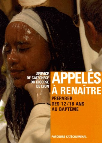 Emprunter Appelés à renaître. Préparer des 12/18 ans au baptême livre