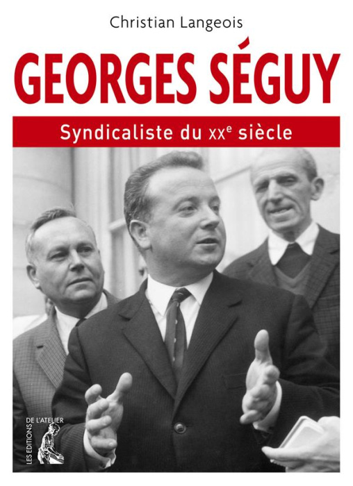 Emprunter Georges Séguy, syndicaliste du XXe siècle (1927-2016) livre