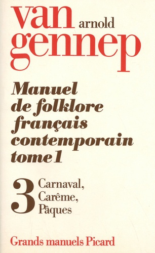 Emprunter Manuel de folklore français contemporain. Tome 1 Volume 3, Carnaval, Carême, Pâques livre