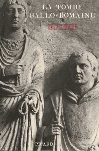Emprunter La tombe gallo-romaine. Recherches sur les inscriptions et les monuments funéraires gallo-romains de livre
