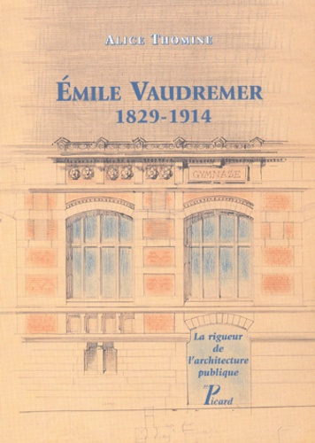 Emprunter Emile Vaudremer, 1829-1914. La rigueur de l'architecture publique livre