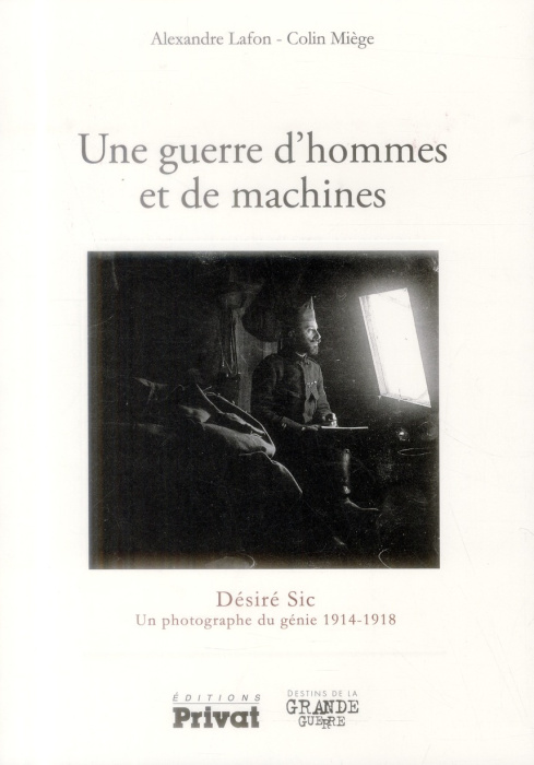 Emprunter Une guerre d'hommes et de machines. Désiré Sic, un photographe du génie 1914-1918 livre