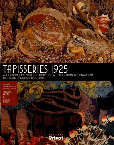 Emprunter Tapisseries 1925. Aubusson, Beauvais, les Gobelins à l'Exposition internationale des arts décoratifs livre