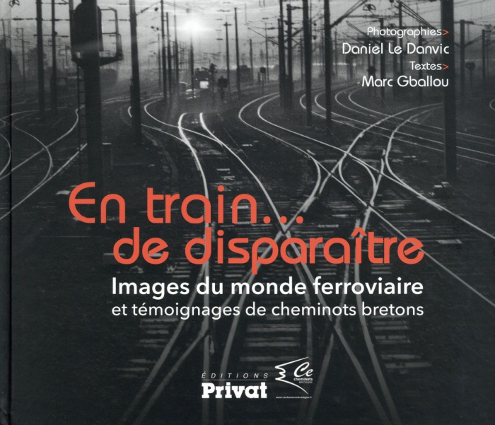Emprunter En train... de disparaître. Images du monde ferroviaire et témoignages de cheminots bretons livre
