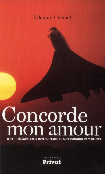 Emprunter Concorde mon amour. Le petit télégraphiste devenu pilote du supersonique présidentiel livre