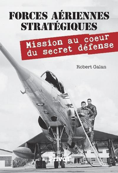 Emprunter Forces aériennes stratégiques. Mission au coeur du secret défense livre