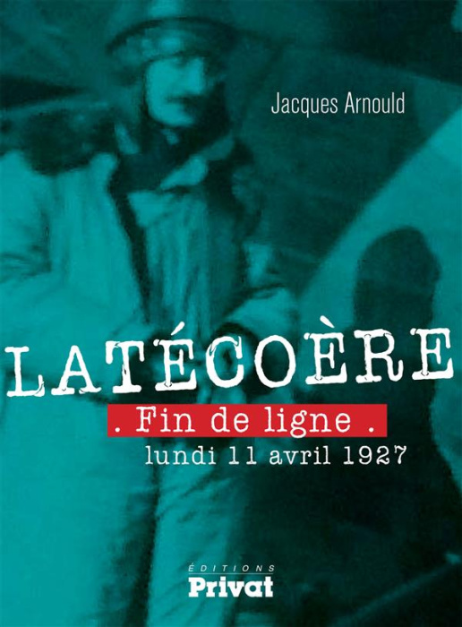 Emprunter Et la ligne vivra ! Latécoère, 11 avril 1927 livre
