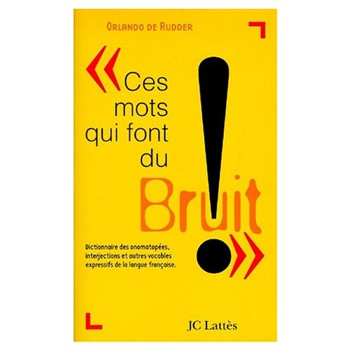 Emprunter CES MOTS QUI FONT DU BRUIT. Dictionnaire des onomatopées, interjections et autres vocables d'origine livre