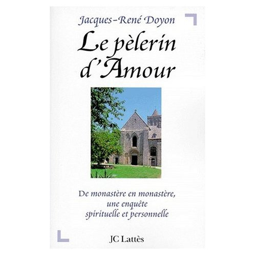 Emprunter LE PELERIN D'AMOUR. De monastère en monastère, une enquête spirituelle et personnelle livre