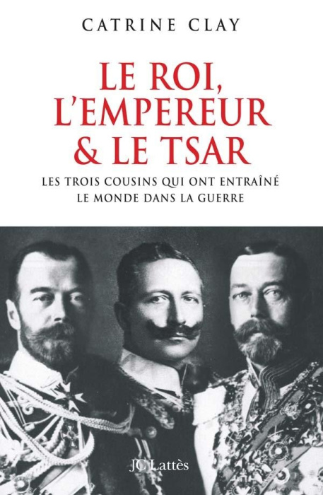 Emprunter Le roi, l'empereur et le tsar. Les trois cousins qui précipitèrent le monde dans la guerre livre