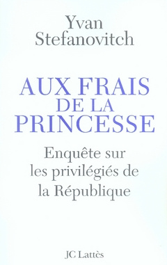 Emprunter Aux frais de la princesse. Enquête sur les privilégiés de la République livre