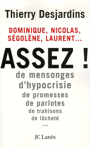 Emprunter Nicolas, Laurent, Ségolène, Dominique... Assez ! De mensonges, d'hypocrisie, de promesses, de parlot livre