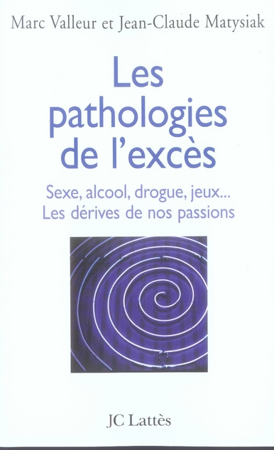 Emprunter Les pathologies de l'excès. Drogue, alcool, jeux, sexe... Les dérives de nos passions livre