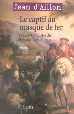 Emprunter Le captif au masque de fer. Et autres enquêtes du brigand Trois-Sueurs livre