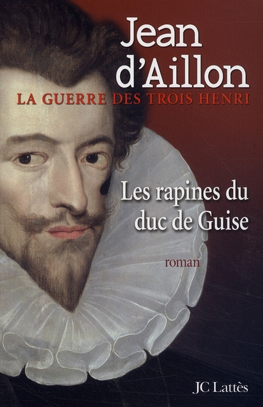 Emprunter La guerre des trois Henri Tome 1 : Les rapines du duc de Guise livre