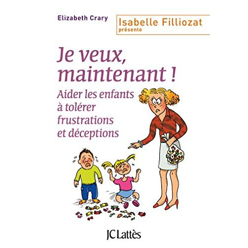 Emprunter Je veux, maintenant ! Aider les enfants à tolérer frustrations et déceptions livre