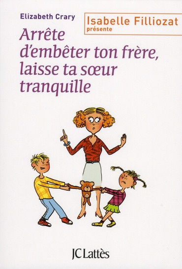 Emprunter Arrête d'embêter ton frère, laisse ta soeur tranquille ! Enfin des outils concrets pour faire face a livre