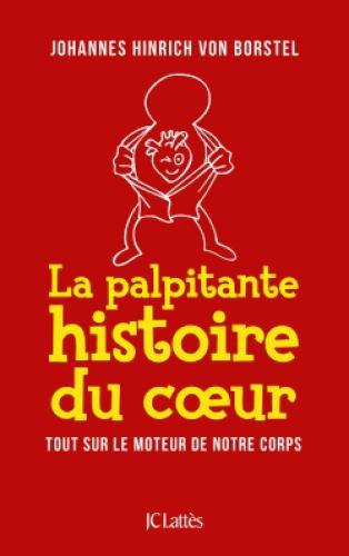 Emprunter La palpitante histoire du coeur. Tout sur le moteur de notre corps livre