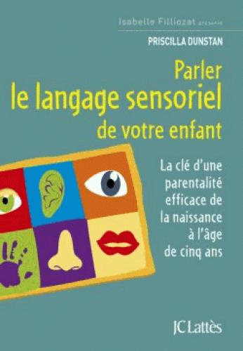 Emprunter Parler le langage sensoriel de votre enfant. La clé d'une parentalité efficace de la naissance à l'â livre
