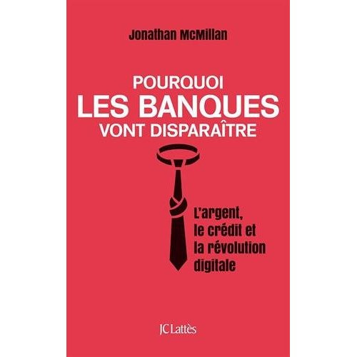 Emprunter Pourquoi les banques vont disparaître. L'argent, le crédit et la révolution numérique livre