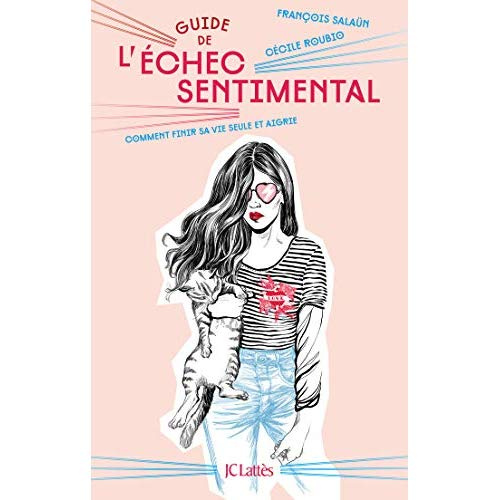 Emprunter Guide de l'échec sentimental. Comment finir sa vie seule et aigrie livre