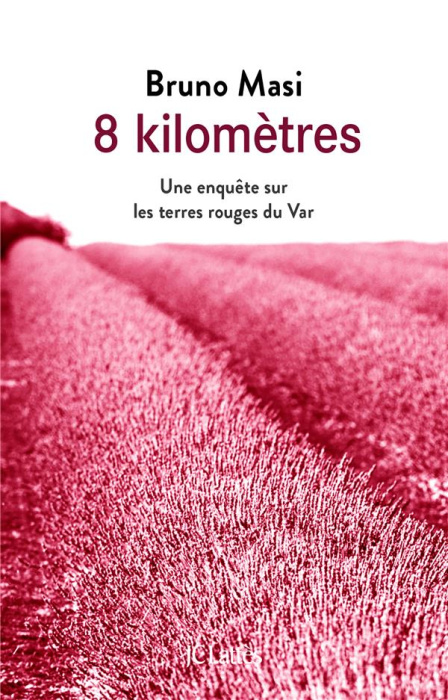 Emprunter 8 kilomètres. Une enquête sur les terres rouges du Var livre