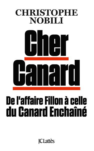 Emprunter Cher Canard : De l'affaire Fillon à celle du Canard Enchainé livre