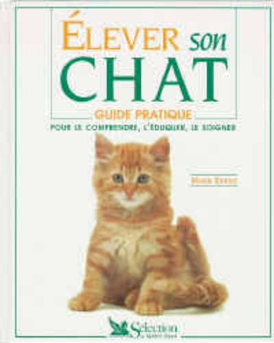 Emprunter ELEVER SON CHAT. Pour le comprendre, l'éduquer, le soigner livre