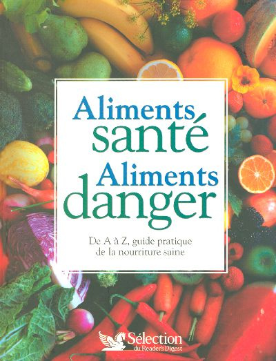 Emprunter Aliments santé Aliments danger. DE A à Z, guide pratique de la nourriture saine livre