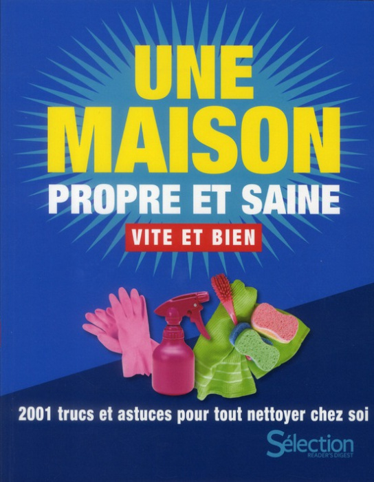 Emprunter Une maison propre et saine vite et bien. 2001 trucs et astuces pour tout nettoyer chez soi livre