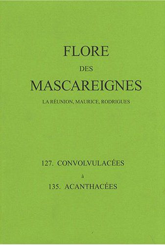 Emprunter Flore des Mascareignes (La Réunion, Maurice, Rodrigues). 127 Convolvulacées à 135 Acanthacées livre
