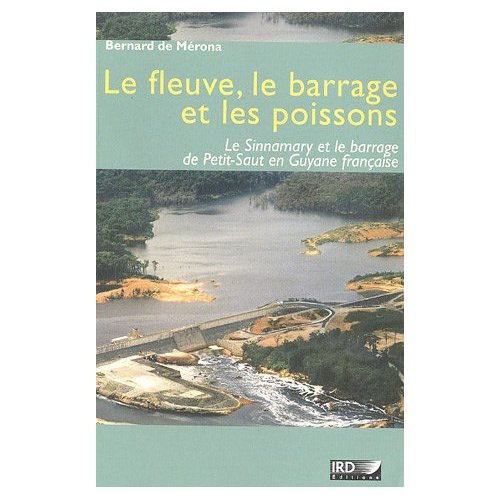 Emprunter Le fleuve, le barrage et les poissons. Le Sinnamary et le barrage de Petit-Saut en Guyane française livre