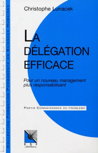 Emprunter LA DELEGATION EFFICACE. Pour un nouveau management plus responsabilisant livre