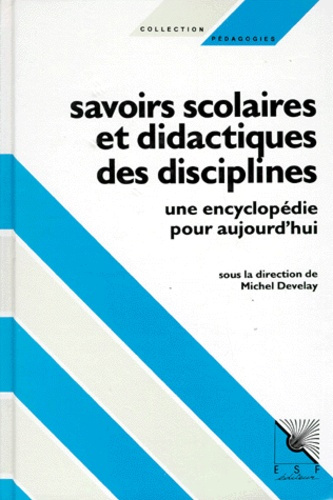 Emprunter SAVOIRS SCOLAIRES ET DIDACTIQUES DES DISCIPLINES. Une encyclopédie pour aujourd'hui livre