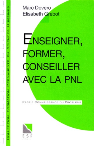 Emprunter ENSEIGNER, FORMER, CONSEILLER AVEC LA PNL. Connaissance du problème, applications pratiques livre