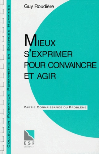 Emprunter Mieux s'exprimer pour convaincre et agir. Partie applications pratiques, partie connaissance du prob livre