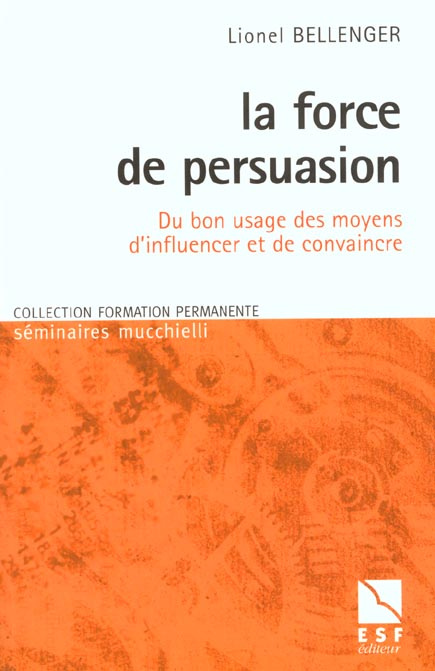 Emprunter La force de persuasion. Du bon usage des moyens d'influencer et de convaincre livre