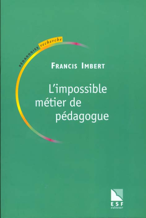 Emprunter L'IMPOSSIBLE METIER DE PEDAGOGUE. Praxis ou poièsis, Ethique ou morale livre