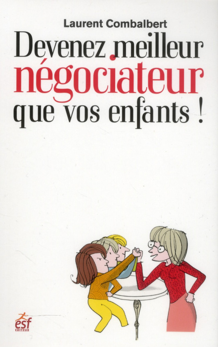 Emprunter Devenez meilleur négociateur que vos enfants ! Comment améliorer ses relations avec sa progéniture livre