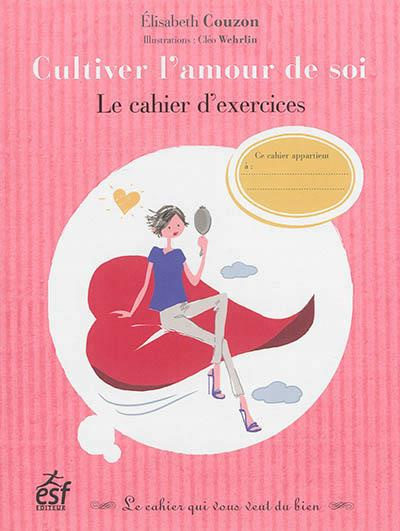 Emprunter Cultiver l'amour de soi. Le cahier d'exercices livre