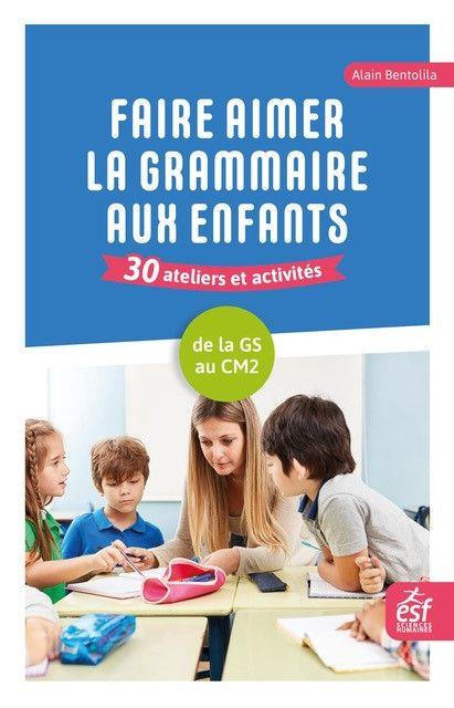 Emprunter Faire aimer la grammaire aux enfants. De la Grande Section au CM2 livre