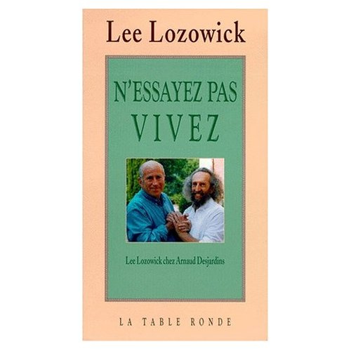 Emprunter Lee Lozowick chez Arnaud Desjardins : N'essayez pas, vivez livre