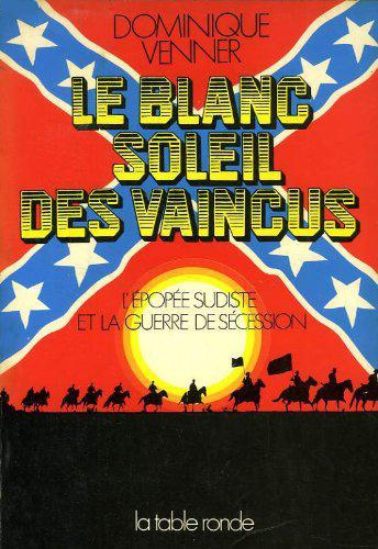 Emprunter LE BLANC SOLEIL DES VAINCUS - L'EPOPEE SUDISTE ET LA GUERRE DE SECESSION, 1607-1865 livre