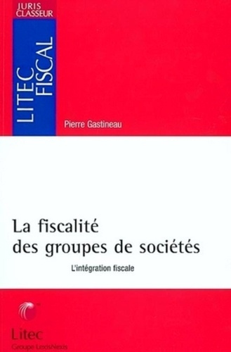 Emprunter La fiscalité des groupes de sociétés. L'intégration fiscale livre